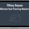 Tiffany Haynes - The Ultimate Goal Planning Masterclass!