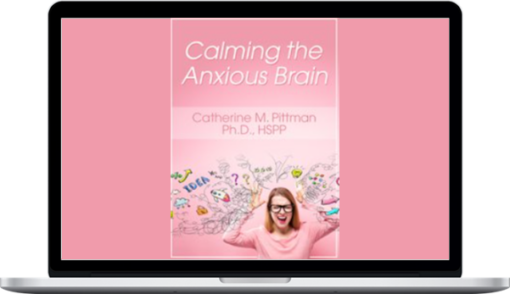 Catherine Pittman – Calming The Anxious Brain