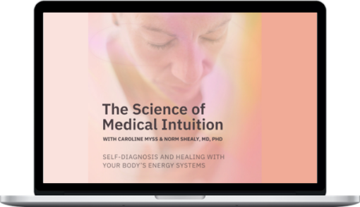 Caroline Myss & Norm Shealy – The Science Of Medical Intuition