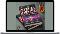 Chenessa Storm Williamson – The Stress Detox Stress Less, Live More