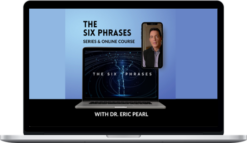 Eric Pearl – The Six Phrases To Reconnect Your Life – Full Course