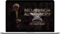 Gabor Maté – Reclaiming Authenticity