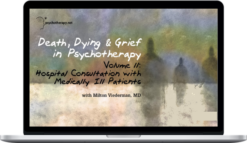 Milton Viederman – Death, Dying & Grief in Psychotherapy Hospital Consultation with Medically Ill Patients