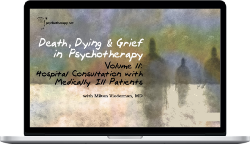 Milton Viederman – Death, Dying & Grief in Psychotherapy Hospital Consultation with Medically Ill Patients
