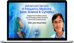 John Stuart Reid – Advanced Secrets of Frequency Medicine, Sonic Science & Cymatics