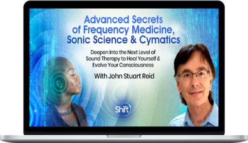 John Stuart Reid – Advanced Secrets of Frequency Medicine, Sonic Science & Cymatics
