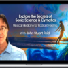John Stuart Reid – Explore The Secrets Of Sonic Science & Cymatics