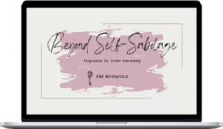 KM Hypnosis – Beyond Self-Sabotage Hypnosis For Inner Harmony
