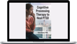 Kathleen Chard – Cognitive Processing Therapy To Heal PTSD
