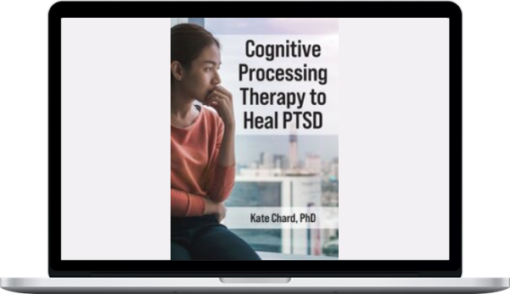Kathleen Chard – Cognitive Processing Therapy To Heal PTSD