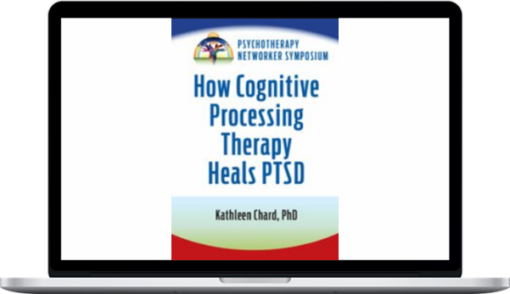 Kathleen Chard – How Cognitive Processing Therapy Heals PTSD