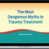 Kathleen Chard – The Most Dangerous Myths In Trauma Treatment