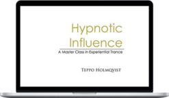 Teppo Holmqvist – Hypnotic Influence: A Master’s Class In Experiential Trance