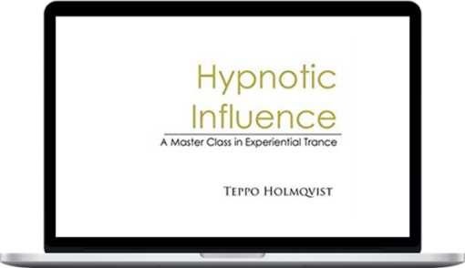 Teppo Holmqvist – Hypnotic Influence: A Master’s Class In Experiential Trance