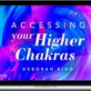 Deborah King – Accessing Your 36 Higher Chakras