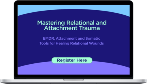 Pesi - Mastering Relational And Attachment Trauma: EMDR, Attachment And Somatic Tools For Healing Relational Wounds