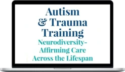 PESI - Autism & Trauma Training for Neurodiversity-Affirming Care Across the Lifespan