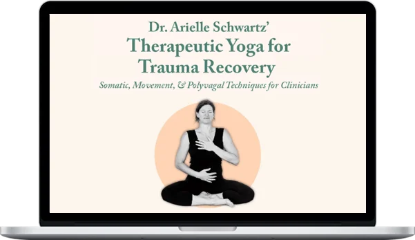 Dr. Arielle Schwartz' Therapeutic Yoga For Trauma Recovery: Somatic, Movement, & Polyvagal Techniques for Clinicians Dr. Arielle Schwartz' Therapeutic Yoga For Trauma Recovery: Somatic, Movement, & Polyvagal Techniques for Clinicians