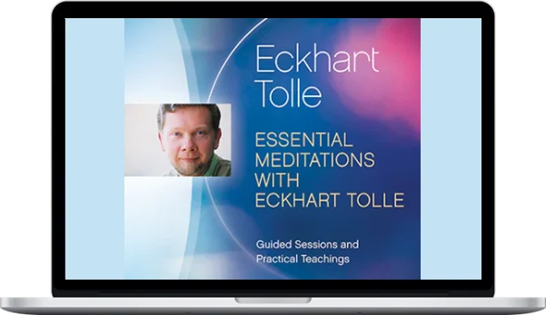 Eckhart Tolle – Essential Meditations With Special Bonuses Eckhart Tolle – Essential Meditations With Special Bonuses