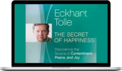 Eckhart Tolle – The Secret Of Happiness