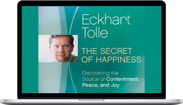 Eckhart Tolle – The Secret Of Happiness Eckhart Tolle – The Secret Of Happiness