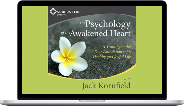 Jack Kornfield – The Psychology Of The Awakened Heart Jack Kornfield – The Psychology Of The Awakened Heart