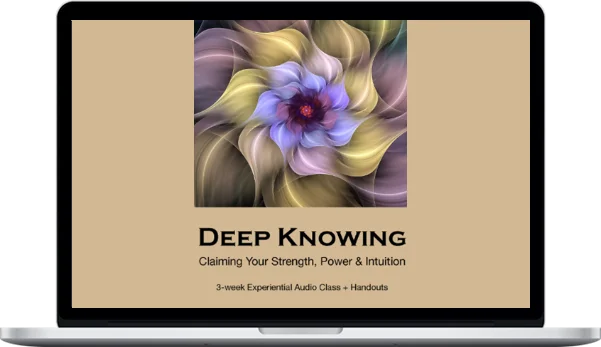 Kim Hermanson – Audio Course: Deep Knowing - Owning Your Strength, Power & Intuition Kim Hermanson – Audio Course: Deep Knowing - Owning Your Strength, Power & Intuition