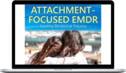 Laurel Parnell - Attachment-Focused EMDR for Healing Relational Trauma and Adults Abused in Childhood