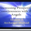Michael Golzmane – Increasing Prosperity Consciousness with the Angels, Session 3 Archangel Michael
