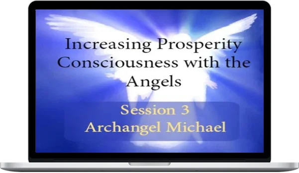 Michael Golzmane – Increasing Prosperity Consciousness with the Angels, Session 3 Archangel Michael Michael Golzmane – Increasing Prosperity Consciousness with the Angels, Session 3 Archangel Michael