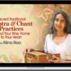 Nina Rao – Sacred Traditional Mantra & Chant Practices To Find Your Way Home To Your Heart