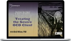 Reid Wilson – Treating The Severe OCD Client