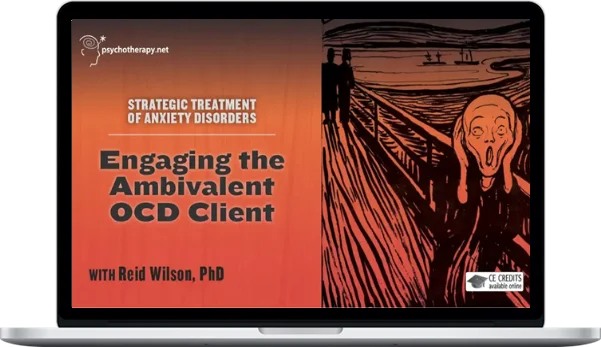 Reid Wilson – Engaging The Ambivalent OCD Client Reid Wilson – Engaging The Ambivalent OCD Client
