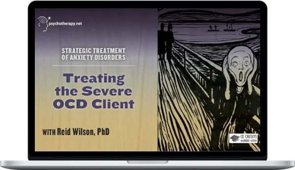 Reid Wilson – Treating The Severe OCD Client Reid Wilson – Treating The Severe OCD Client