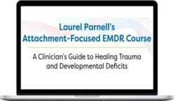 Laurel Parnell - Attachment-Focused EMDR Course