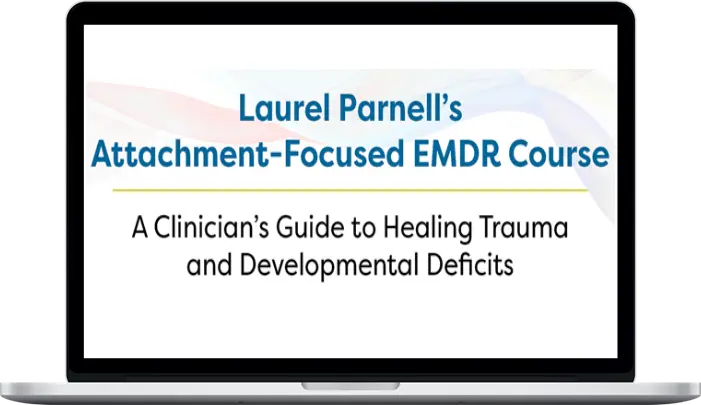 Laurel Parnell - Attachment-Focused EMDR Course Laurel Parnell - Attachment-Focused EMDR Course
