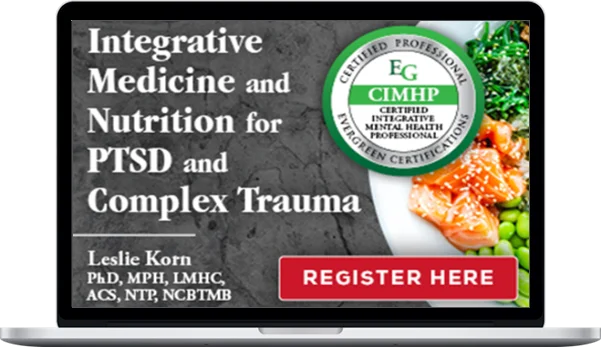Leslie Korn – Integrative Medicine and Nutrition for PTSD and Complex Trauma Course Leslie Korn – Integrative Medicine and Nutrition for PTSD and Complex Trauma Course