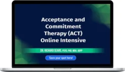 Richard Sears – Acceptance and Commitment Therapy (ACT) Online Intensive: Become an ACT Therapist to Enhance Your Treatment of Trauma, Anxiety, and More