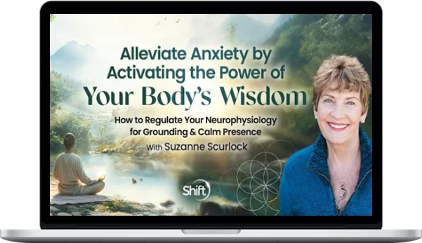 Suzanne Scurlock – Alleviate Anxiety by Activating the Power of Your Body’s Wisdom 2024 Suzanne Scurlock – Alleviate Anxiety by Activating the Power of Your Body’s Wisdom 2024