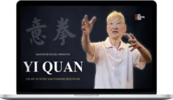 Peter Wei Sheng Zhu – Yi Quan: The Art of Intent and Standing Meditation