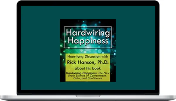 Rick Hanson – Hardwiring Happiness Rick Hanson – Hardwiring Happiness