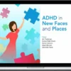 Ari Tuckman – ADHD In New Faces And Places