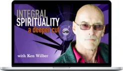 Ken Wilber – Integral Spirituality A Deeper Cut