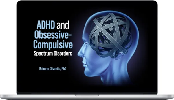 Roberto Olivardia – ADHD And Obsessive-Compulsive Spectrum Disorders Roberto Olivardia – ADHD And Obsessive-Compulsive Spectrum Disorders