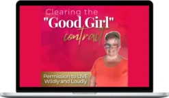 Glenyce Hughes – Clearing The Good Girl Contract