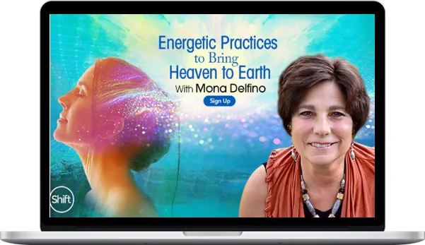 Mona Delfino – Energetic Practices To Bring Heaven To Earth